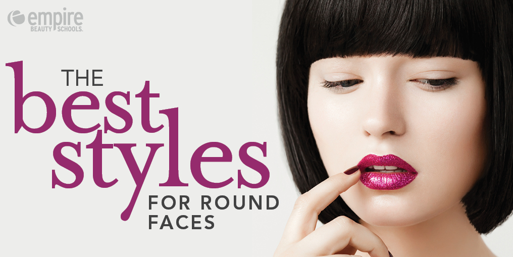 Best Styles for Round Faces - Empire Beauty School