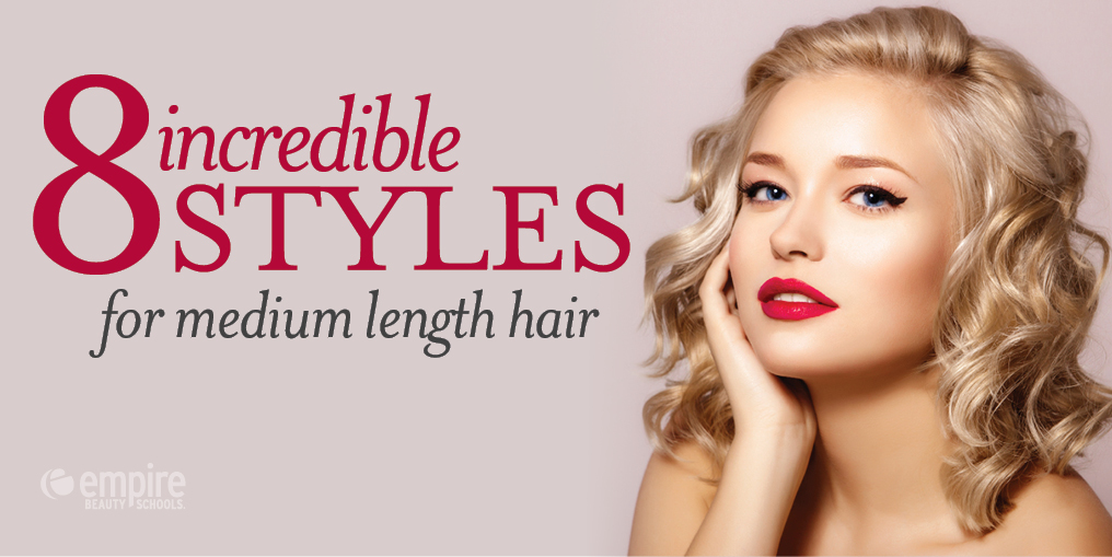 8 Incredible Styles for Medium Length Hair - Empire Beauty School