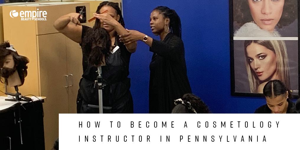 Become a cosmetology instructor in Pennsylvania. 