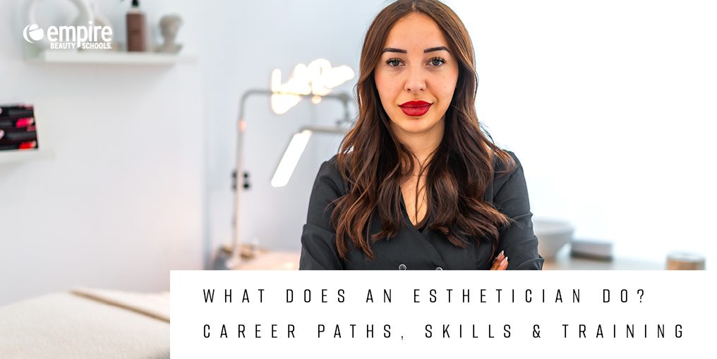 What Does an Esthetician Do? Careers, Skills, Training
